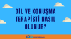 Dil ve Konuşma Terapisti Nasıl Olunur?